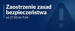 Na ikonografii widoczny napis ZAOSTRZENIE ZASAD BEZPIECZEŃSTWA OD 27 MARCA 2021 ROK DO 9 KWIETNIA 2021 ROKU