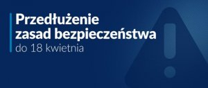 Na ikonografii widoczny napis &quot;Przedłużone zasady bezpieczeństwa do 18 kwietnia&quot; napisane białą czcionką na niebieskim tle