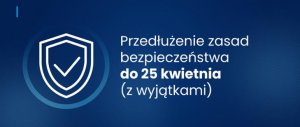 Przedłużenie zasad bezpieczeństwa do 25 kwietnia (z wyjątkami).