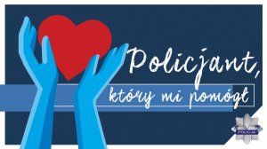 Trwa konkurs „Policjant, który mi pomógł”.